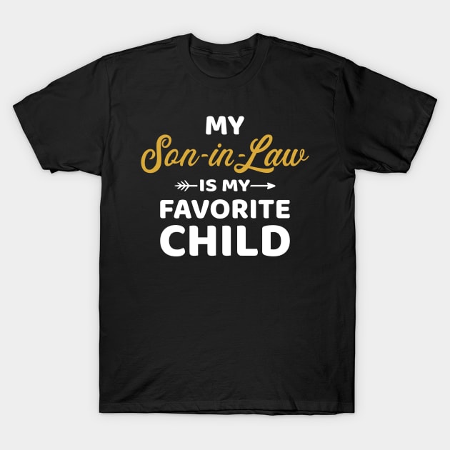 My son-in-law is my favorite child for mother-in-law T-Shirt by Designzz